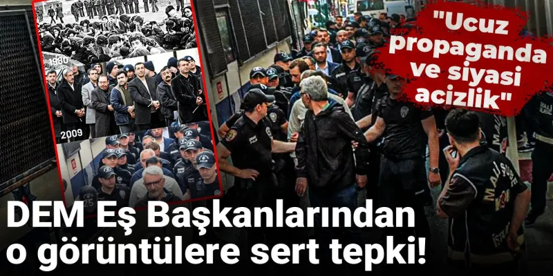 DEM Parti'den CHP'lilerin sevk görüntülerinin servis edilmesine sert tepki