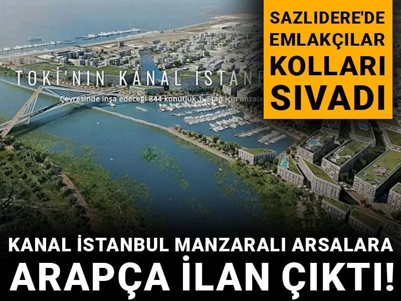 Kanal istanbul manzaralı arsalara Arapça ilan çıktı! Sazlıdere'de emlakçılar kolları sıvadı