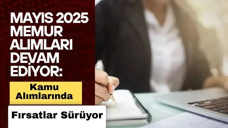 Mayıs 2025 Memur Alımları Devam Ediyor: Kamuya 1.246 Personel Alınacak