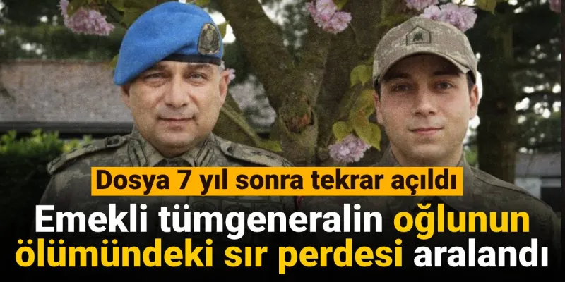 Tümgeneral Oğlunun Ölümünde Şok Gelişme! Dosya Yeniden Açıldı