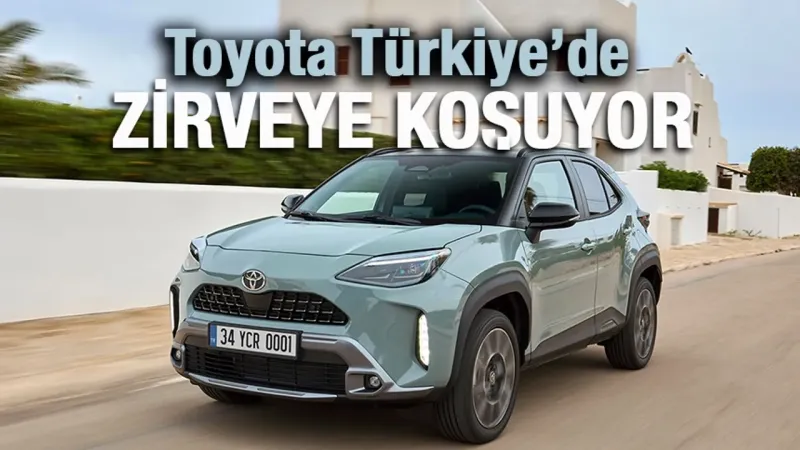 Toyota Türkiye'de Zirveye Oynuyor! Satışlar Patladı!
