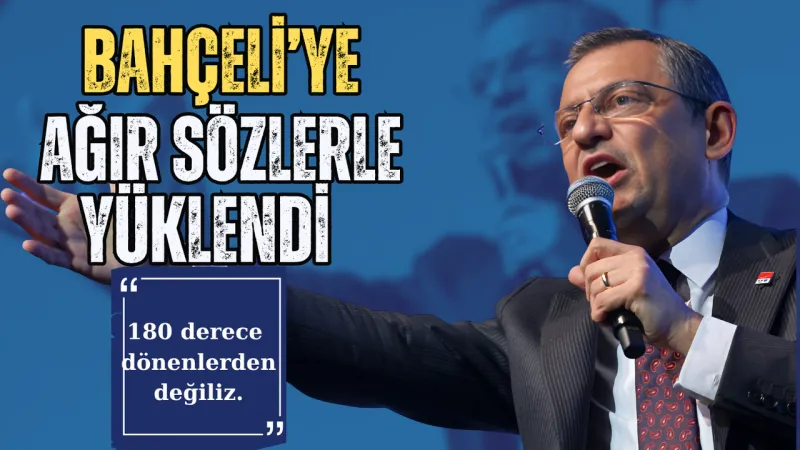 Özgür Özel'den Bahçeli'ye Sert Sözler: Düğmeyle Yön Değiştiren Siyasetçi!