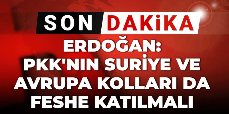 Erdoğan'dan Kritik Çağrı: PKK Avrupa Kolları Feshedilmeli!