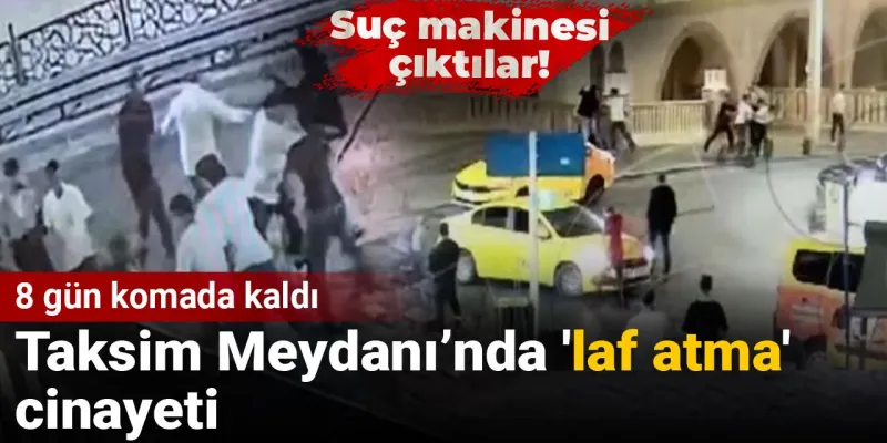 Taksim'de Laf Atma Cinayeti: Suç Makineleri mi? Şok Detaylar!