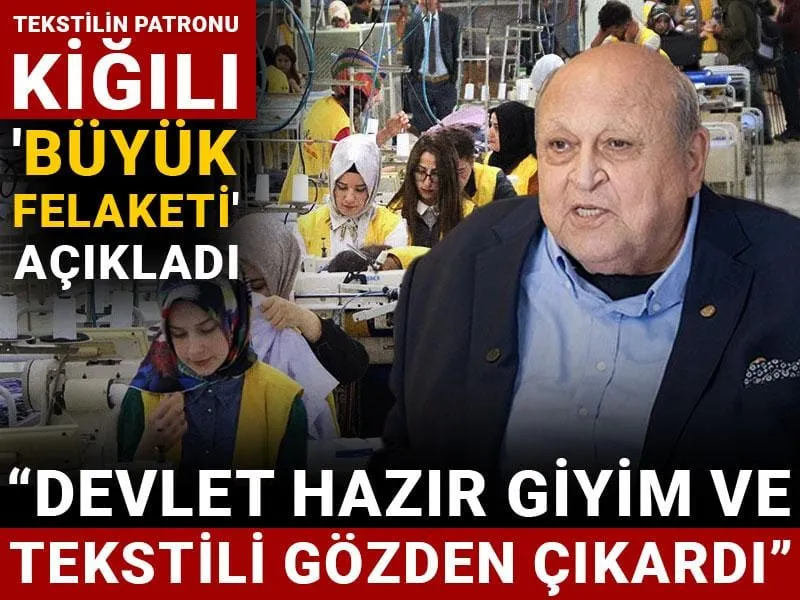 Tekstilin patronu Kiğılı 'büyük felaketi' açıkladı: "Devlet hazır giyim ve tekstili gözden çıkardı"