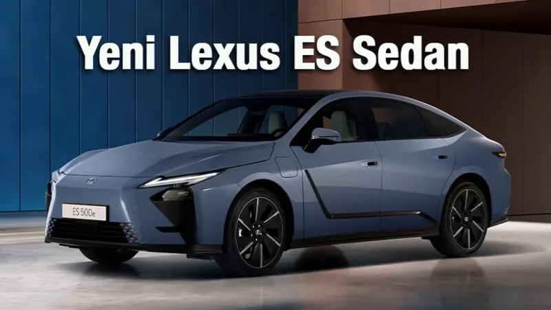 Yeni Lexus ES Sedan: Elektrikli ve Hibrit Seçenekleriyle Lüksün Yeni Yüzü